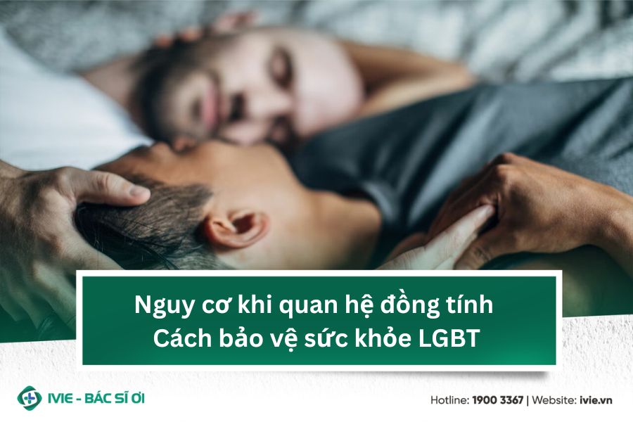 Nguy cơ khi quan hệ đồng tính & Cách bảo vệ sức khỏe LGBT