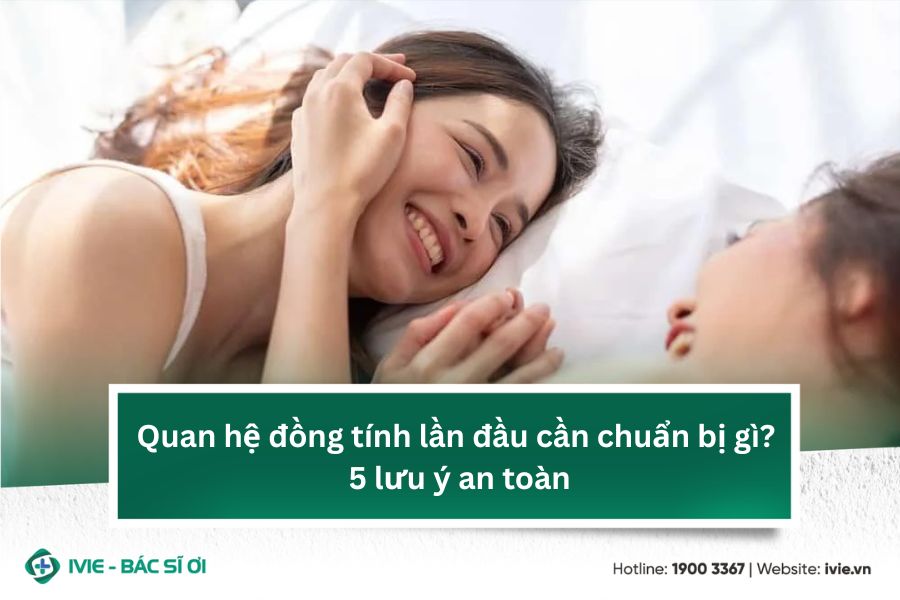 Quan hệ đồng tính lần đầu cần chuẩn bị gì? 5 lưu ý an toàn
