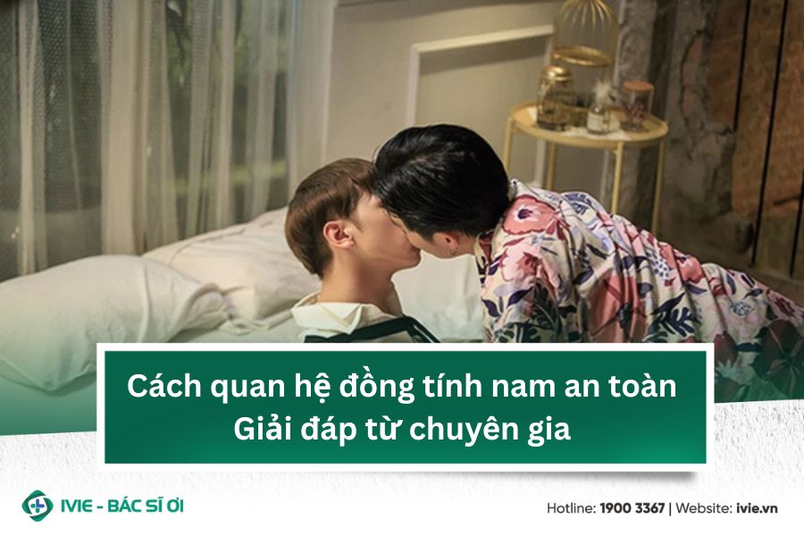 Cách quan hệ đồng tính nam an toàn: Giải đáp từ chuyên gia