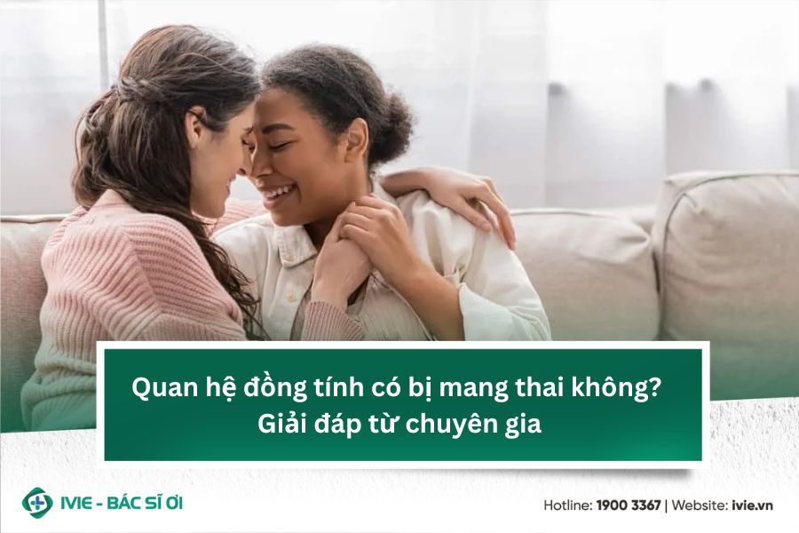 Quan hệ đồng tính có bị mang thai không? Giải đáp từ chuyên ...